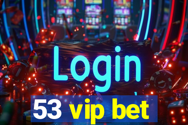 53 vip bet